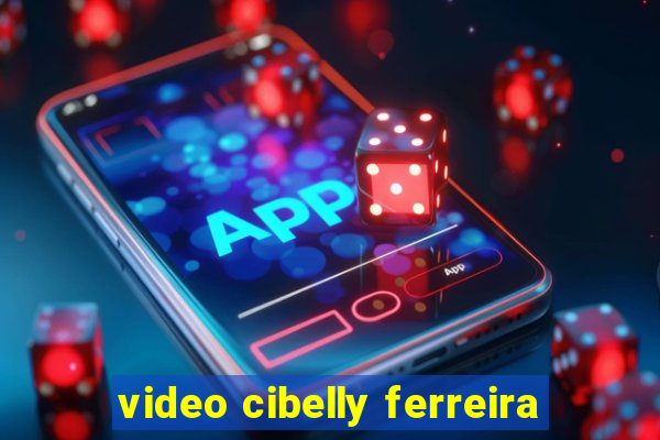 video cibelly ferreira